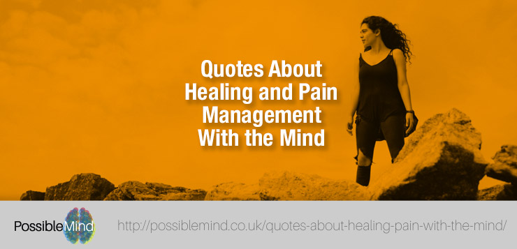 Quotes About Healing and Pain Management With the Mind - The Possible Mind