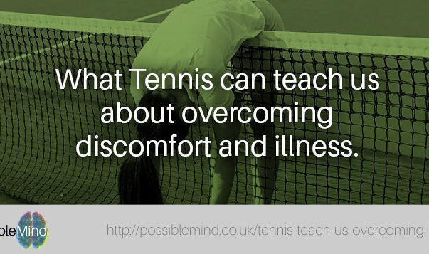 What Tennis can teach us about overcoming discomfort and illness. What Tennis can teach us about overcoming discomfort and illness