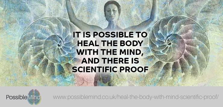 It Is Possible to Heal the Body with the Mind, and There Is Scientific Proof