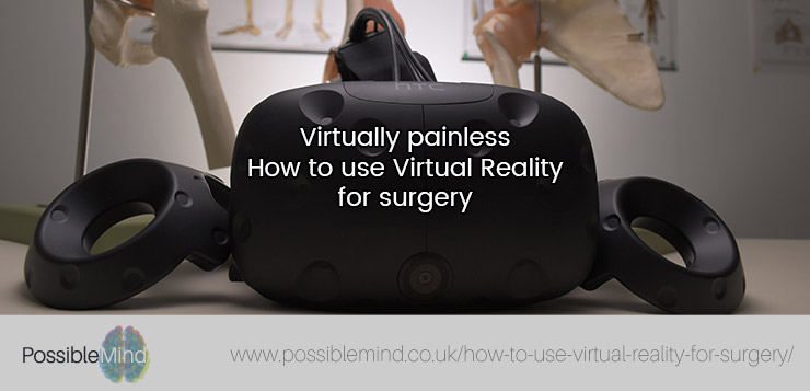 Virtually painless – How to use Virtual Reality for surgery