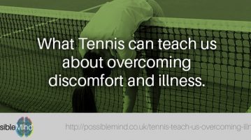 What Tennis can teach us about overcoming discomfort and illness