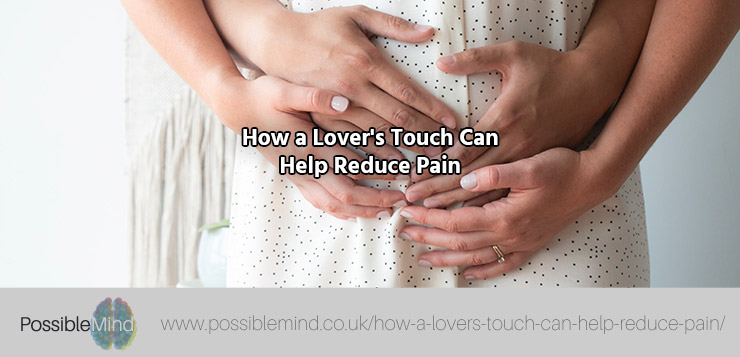 How a Lover's Touch Can Help Reduce Pain