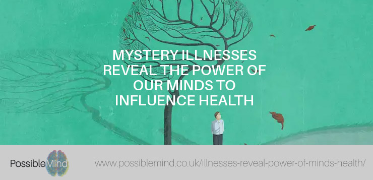 Mystery illnesses reveal the power of our minds to influence health - newscientist.com