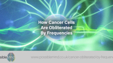 How Cancer Cells Are Obliterated By Frequencies