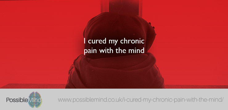 I cured my chronic pain with the mind