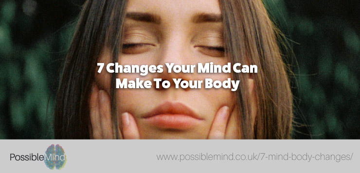7 Changes Your Mind Can Make To Your Body