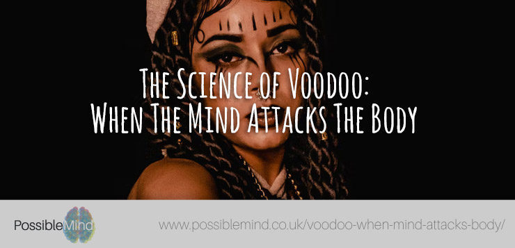 The Science of Voodoo - When The Mind Attacks The Body